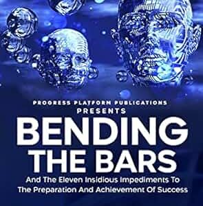 Bending The Bars: And The Eleven Insidious Impediments To The Preparation And Achievement Of Success by: Bo Beckman